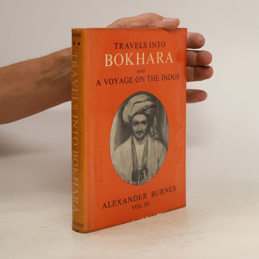 Sir Alexander Burnes Travels into Bokhara and a Voyage on the Indus