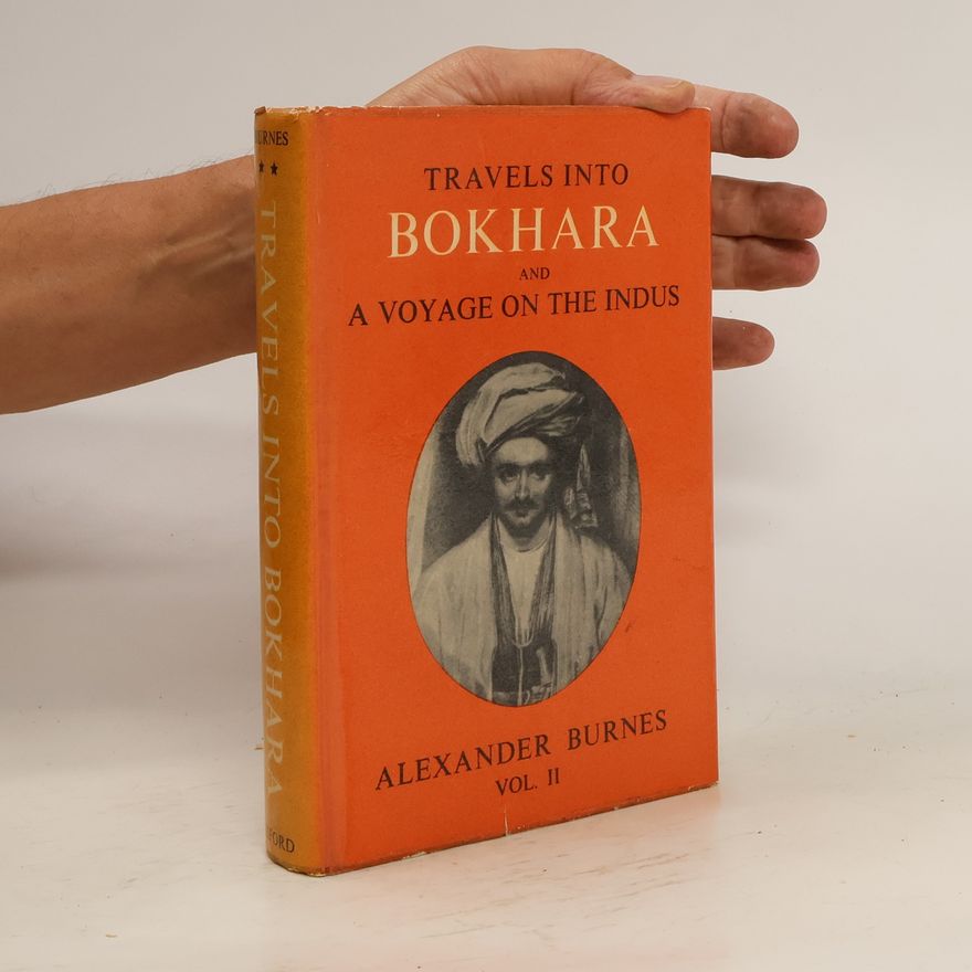 Sir Alexander Burnes Travels into Bokhara and a Voyage on the Indus