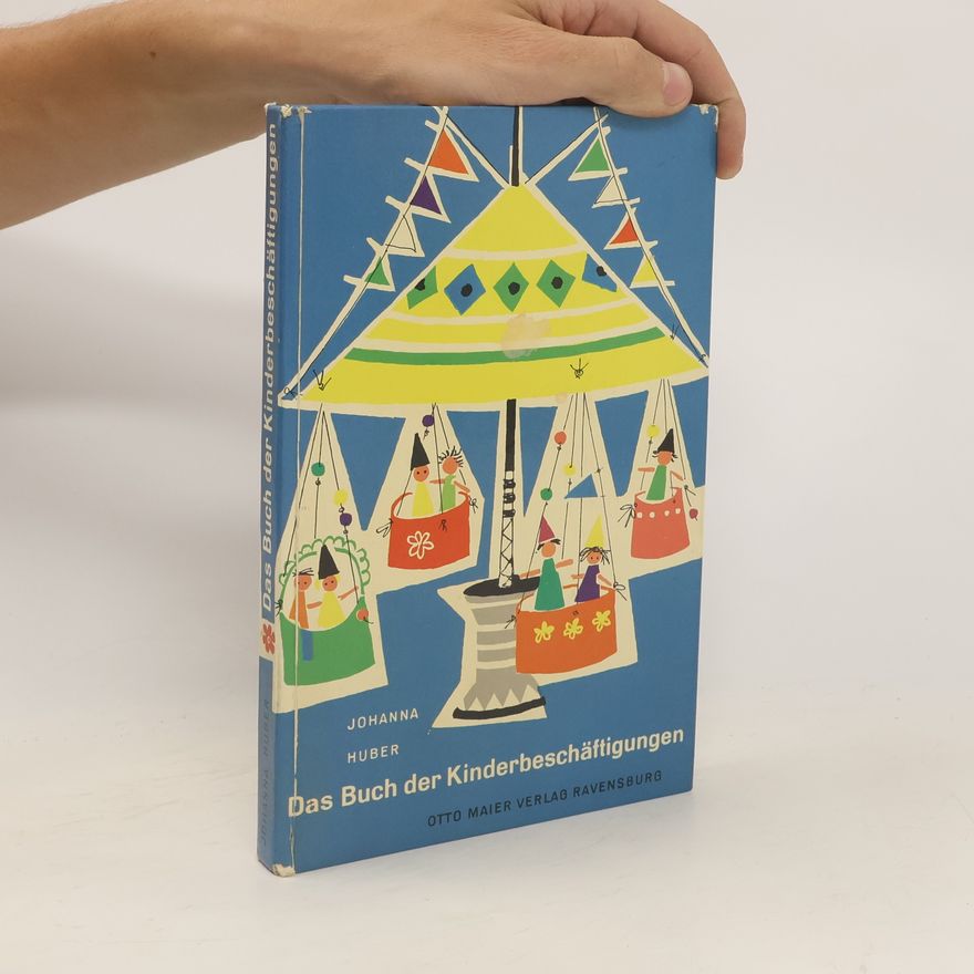 Johanna Huber Das Buch der Kinderbeschäftigungen