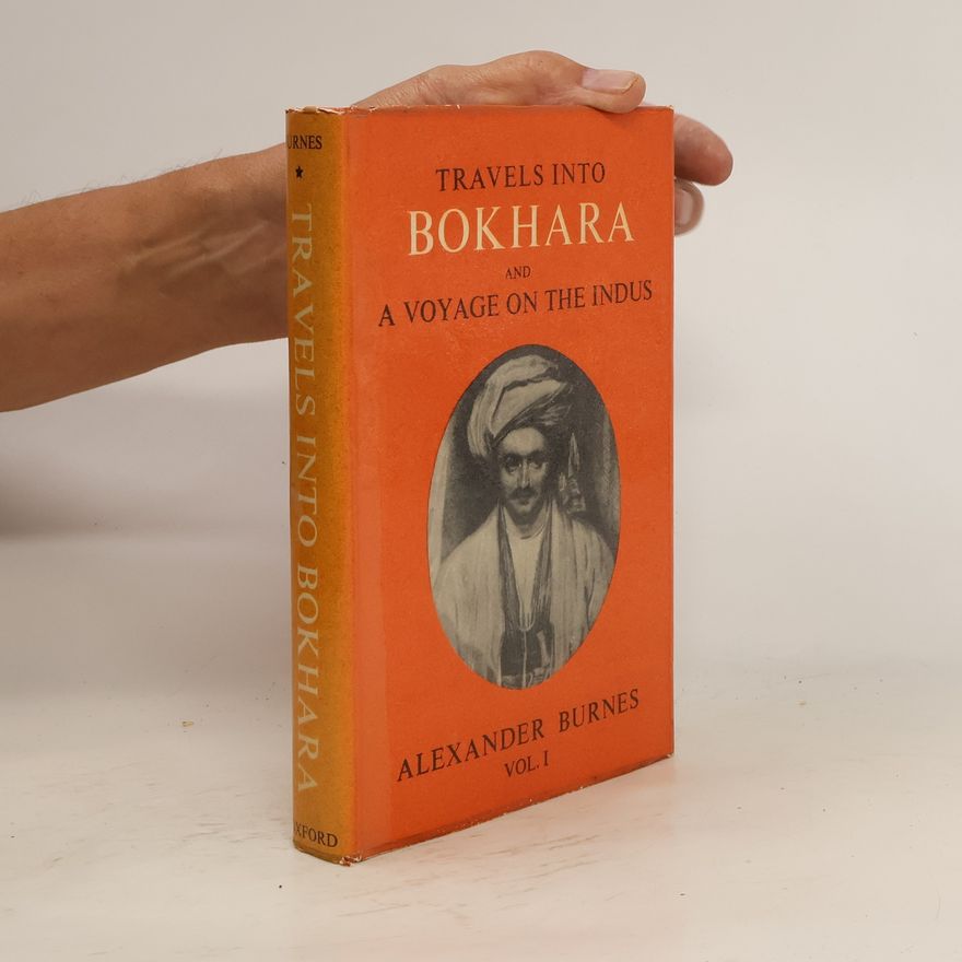Sir Alexander Burnes Travels into Bokhara and a Voyage on the Indus I
