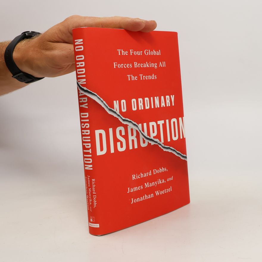 Jonathan Woetzel No Ordinary Disruption: The four global forces breaking all the trends