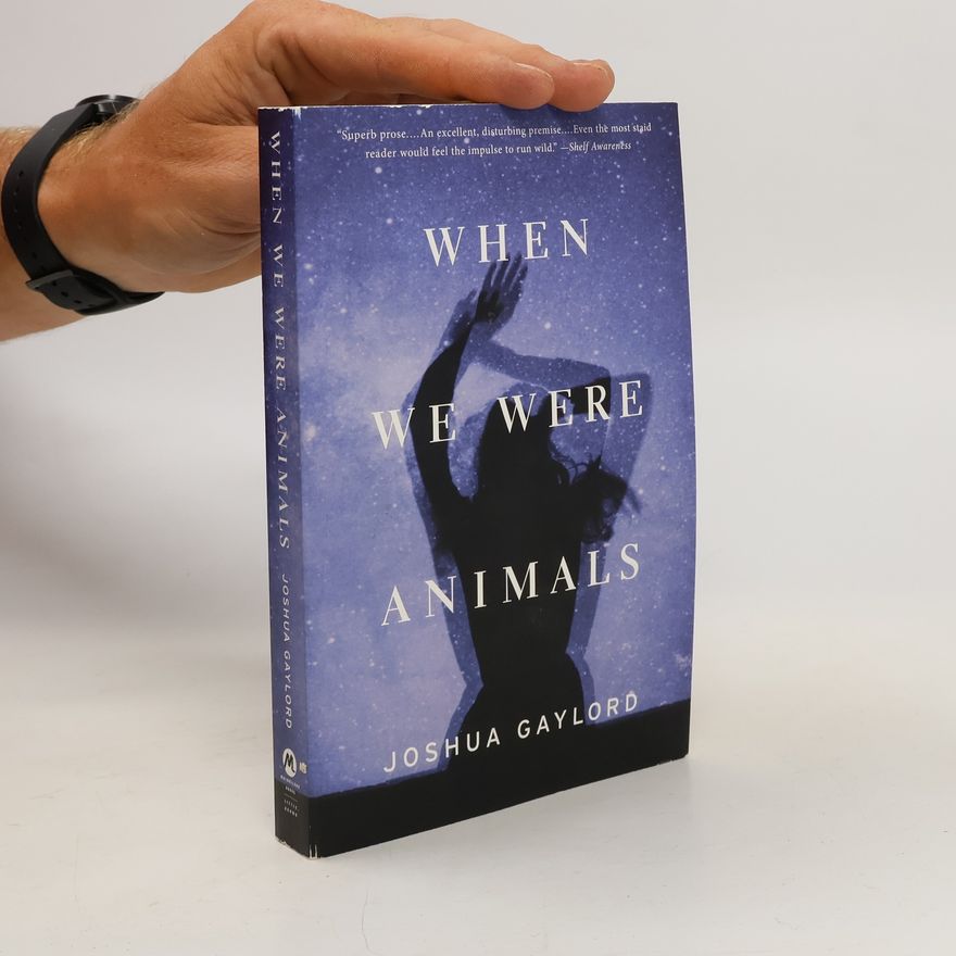 Joshua Gaylord When We Were Animals