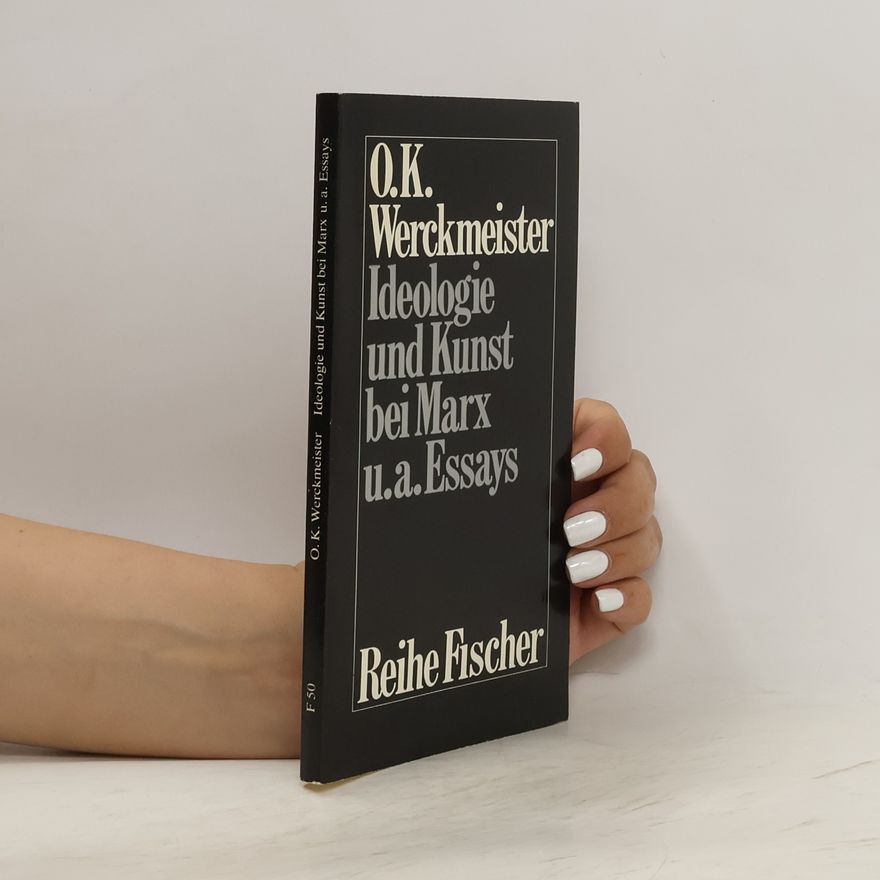 Otto Karl Werckmeister Ideologie und Kunst bei Marx u.a. Essays