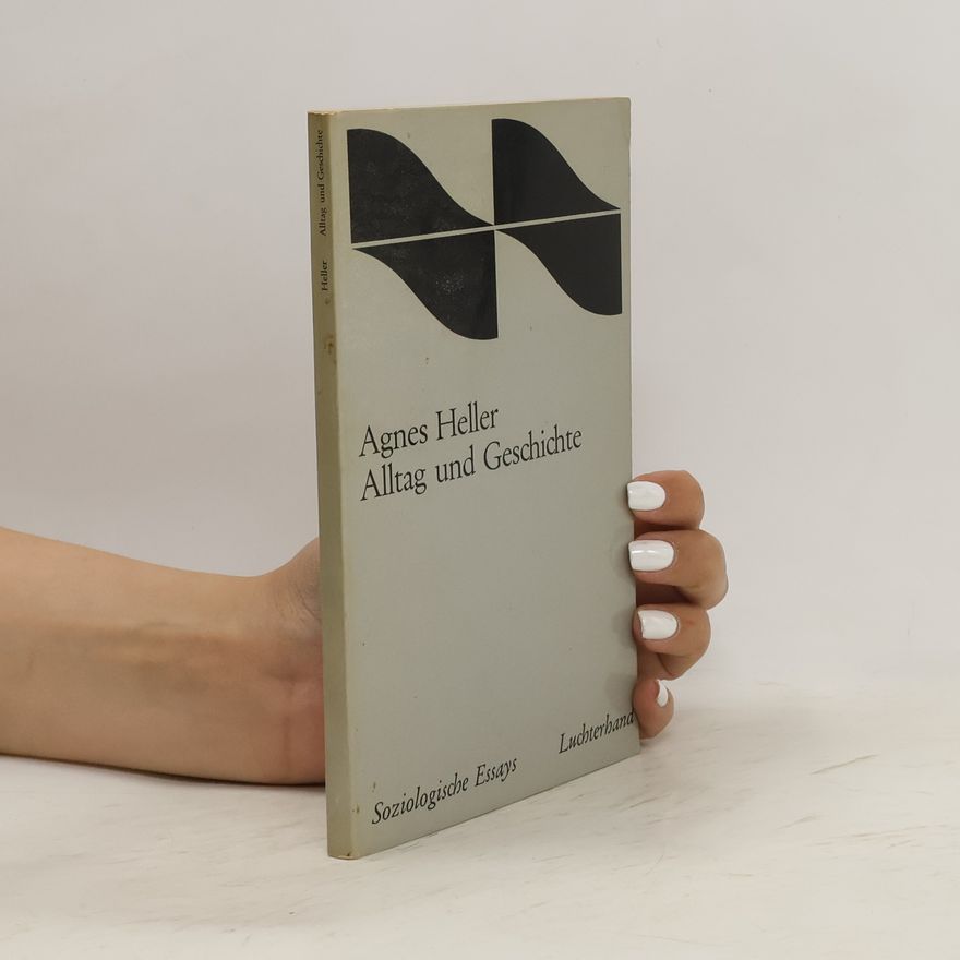 Ágnes Heller Alltag und Geschichte
