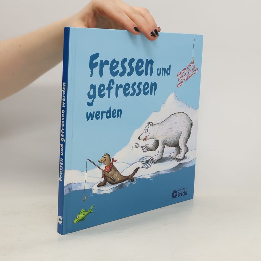 Astrid Otte Fressen und gefressen werden - Jäger und Gejagte in der Tierwelt