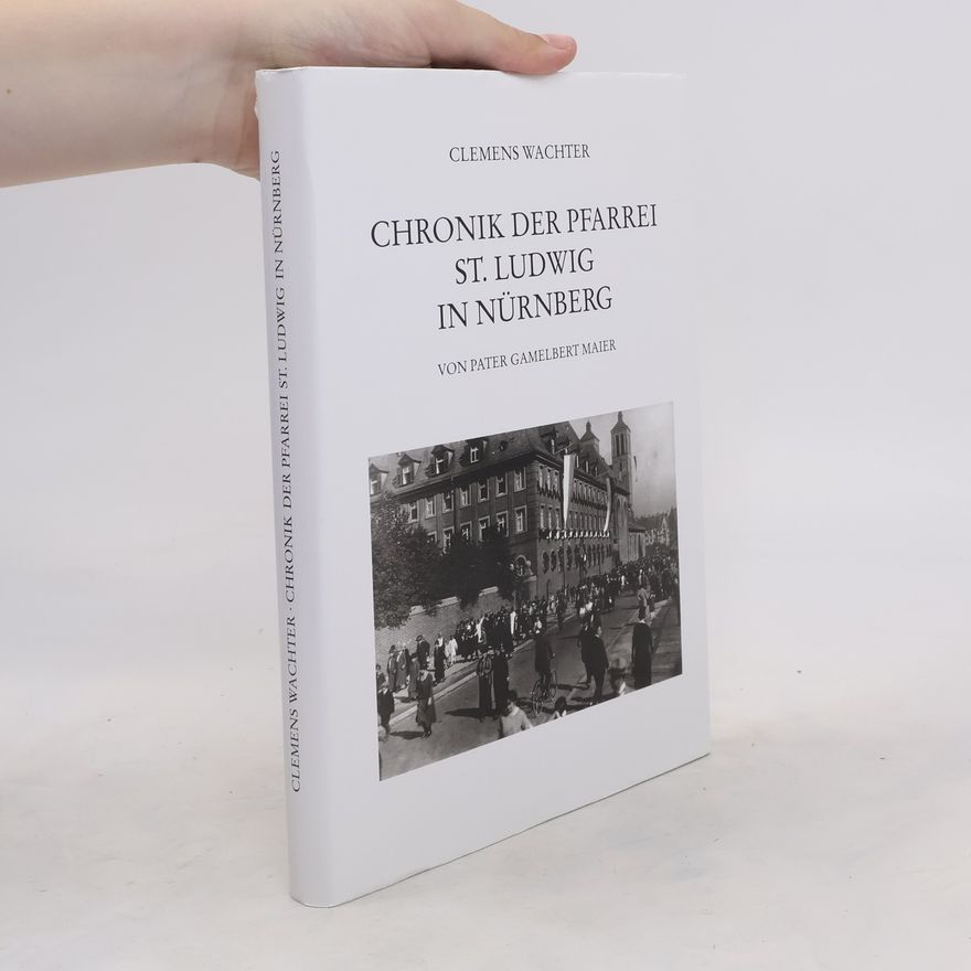 Gamelbert Maier Chronik der Pfarrei St. Ludwig in Nürnberg