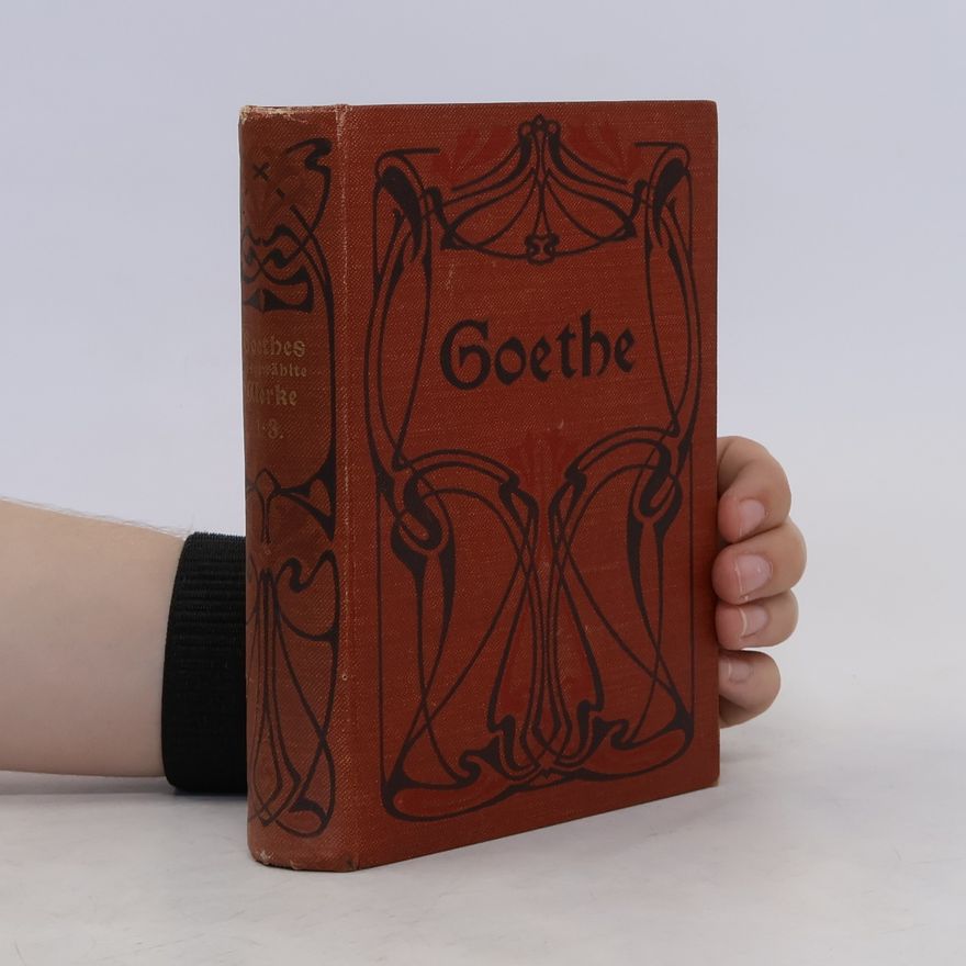 Johann Wolfgang von Goethe Goethes Werke. Auswahl in sechzehn Bänden. Erster Band