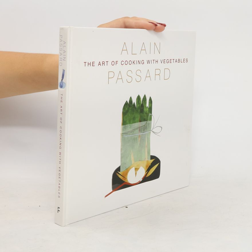 Alain Passard The art of cooking with vegetables