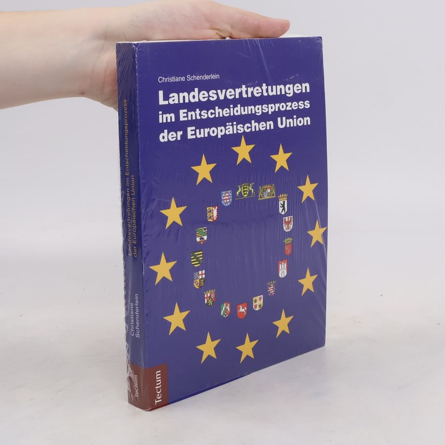 Christiane Schenderlein Landesvertretungen im Entscheidungsprozess der Europäischen Union