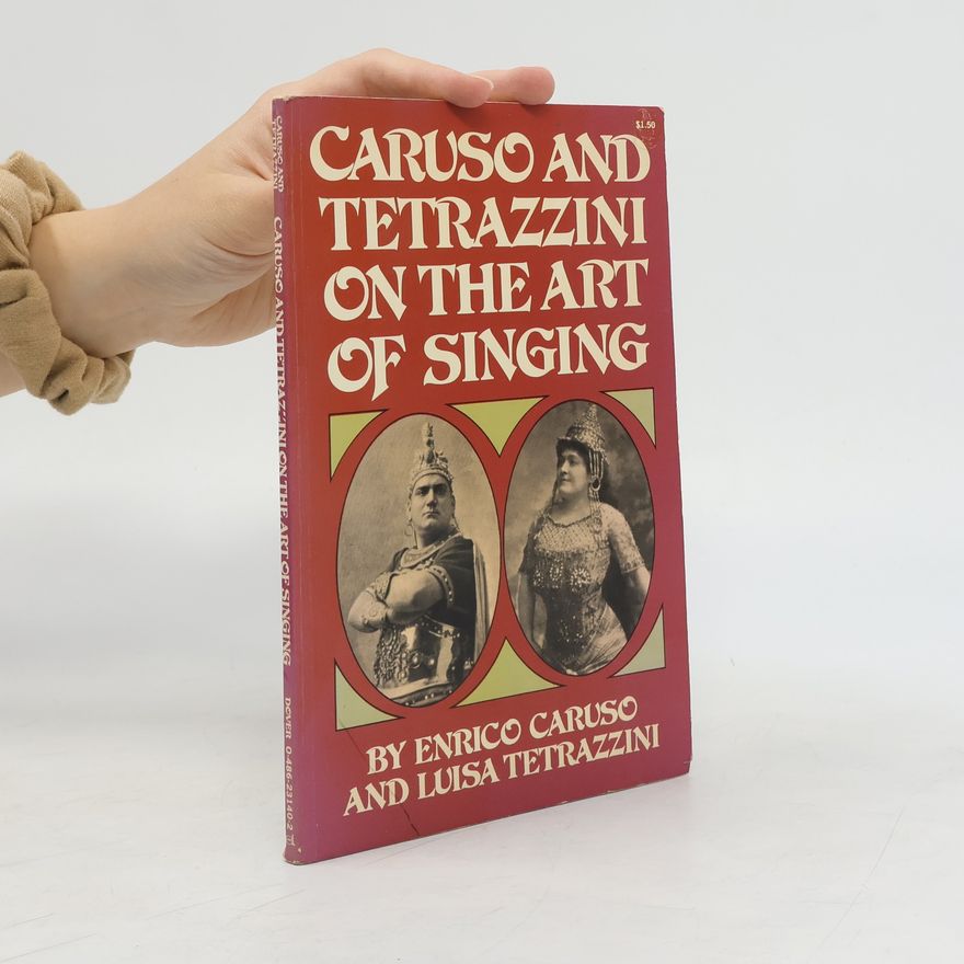 Enrico Caruso Caruso and Tetrazzini on the Art of Singing