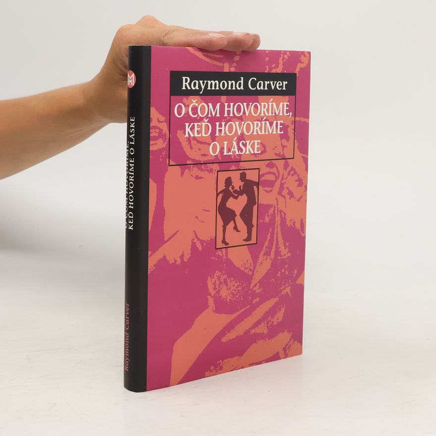 Raymond Carver O čom hovoríme, keď hovoríme o láske