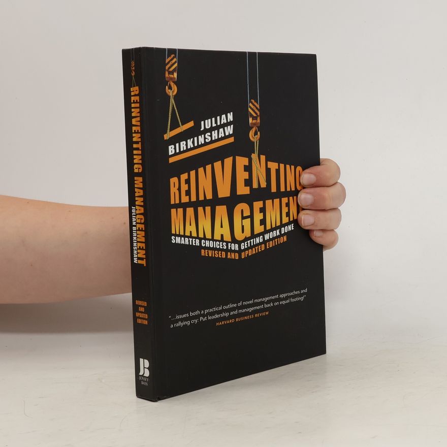 Julian M. Birkinshaw Reinventing management : smarter choices for getting work done