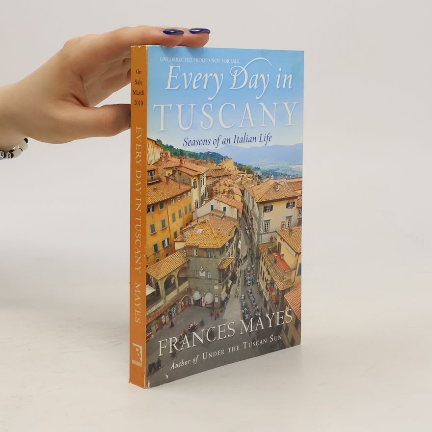 Frances Mayes Every Day in Tuscany