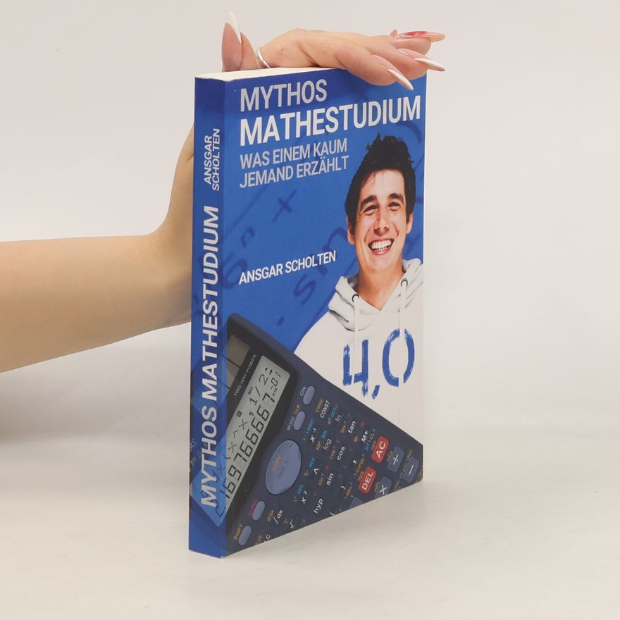 Ansgar Scholten Mythos Mathestudium. Was einem kaum jemand erzählt