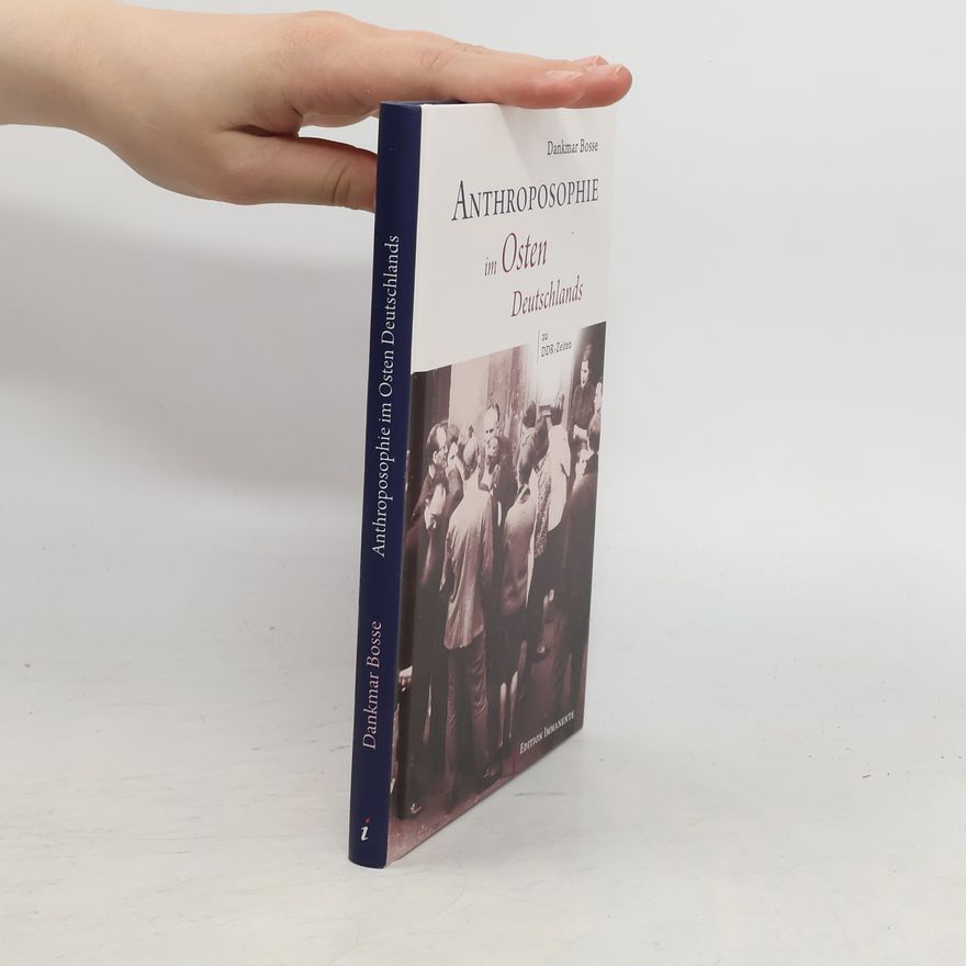 Dankmar Bosse Anthroposophie im Osten Deutschlands zu DDR-Zeiten