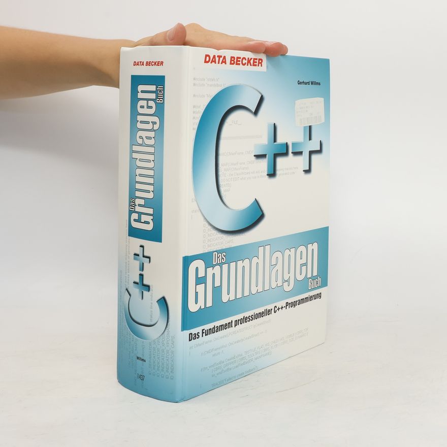 Gerhard Willms C++. Das Grundlagenbuch. Das Fundament professioneller C++- Programmierung