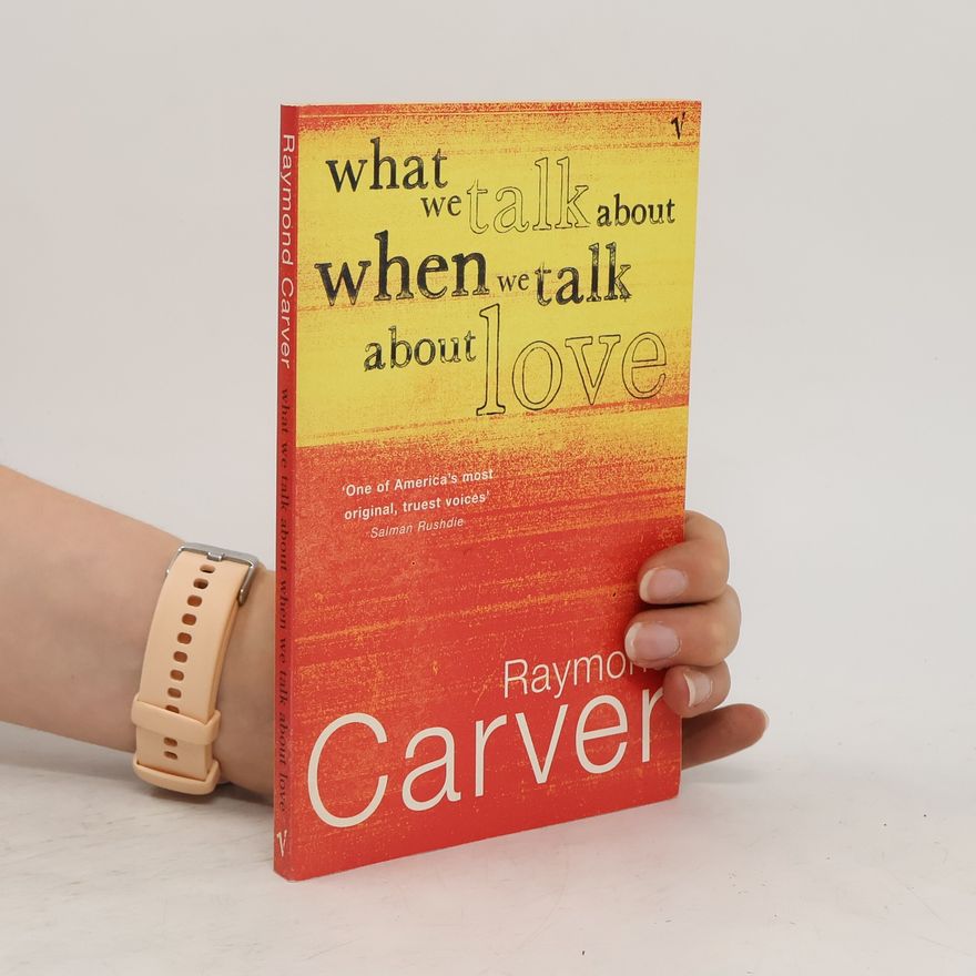 Raymond Carver What We Talk about when We Talk about Love