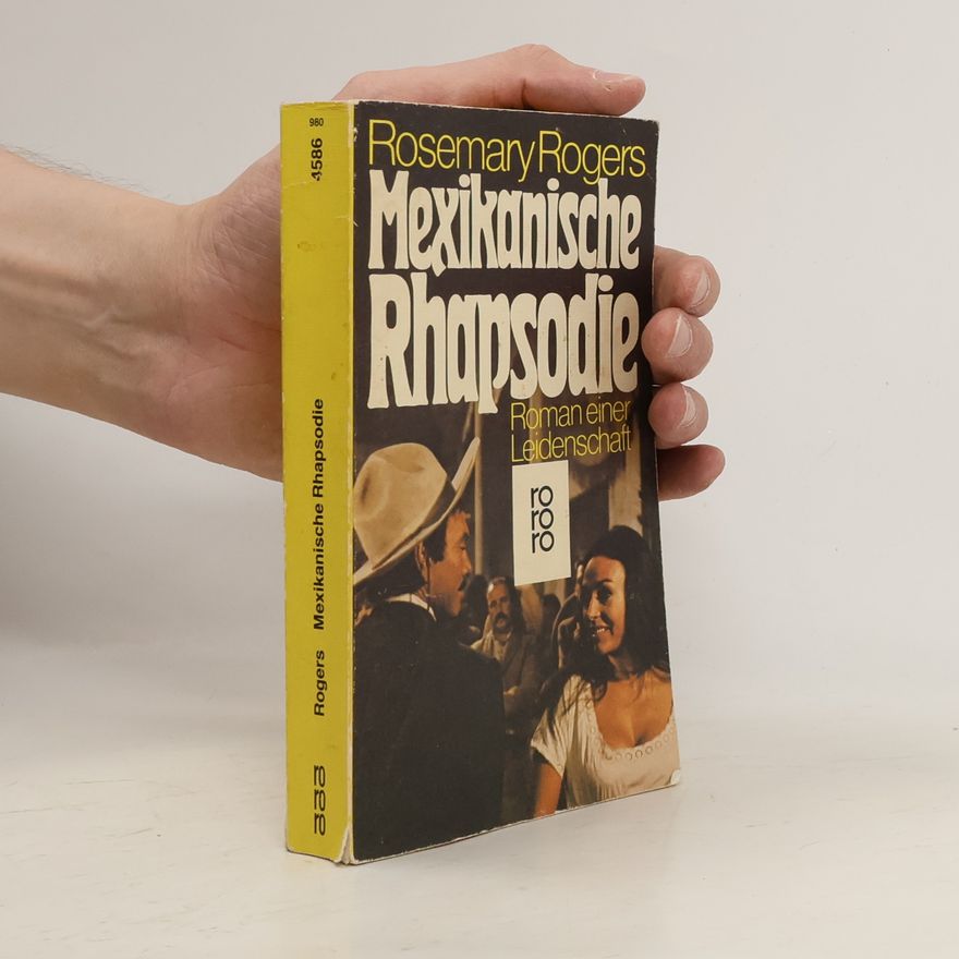 Rosemary Rogers Mexikanische Rhapsodie. Roman e. Leidenschaft