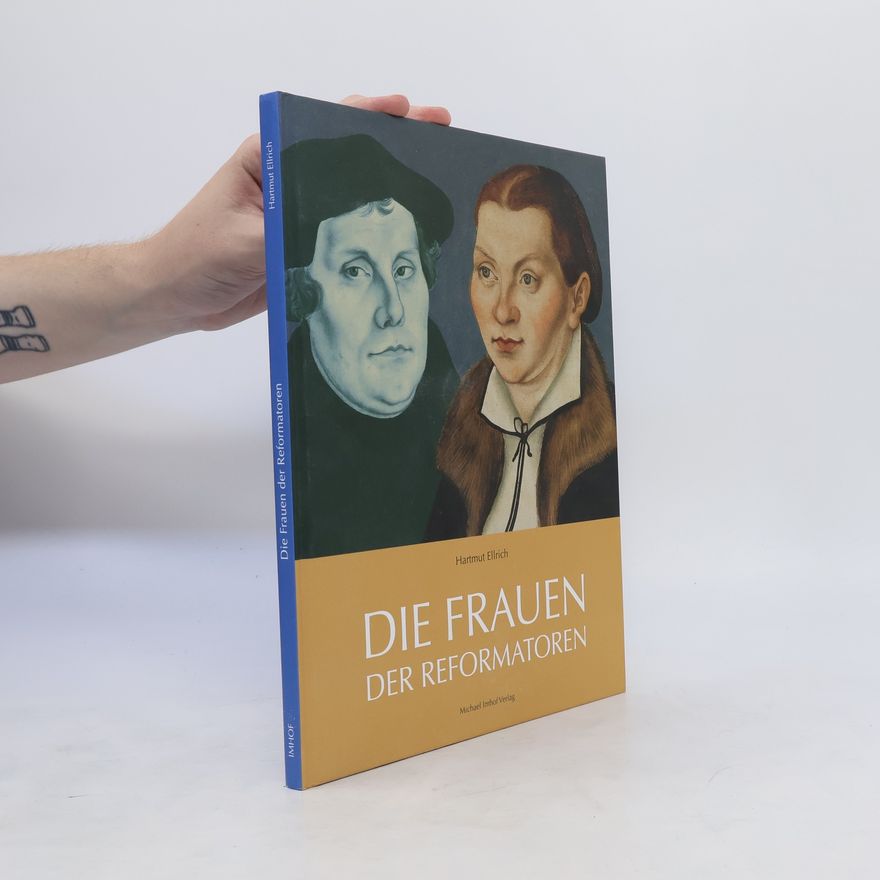 Hartmut Ellrich Die Frauen der Reformatoren