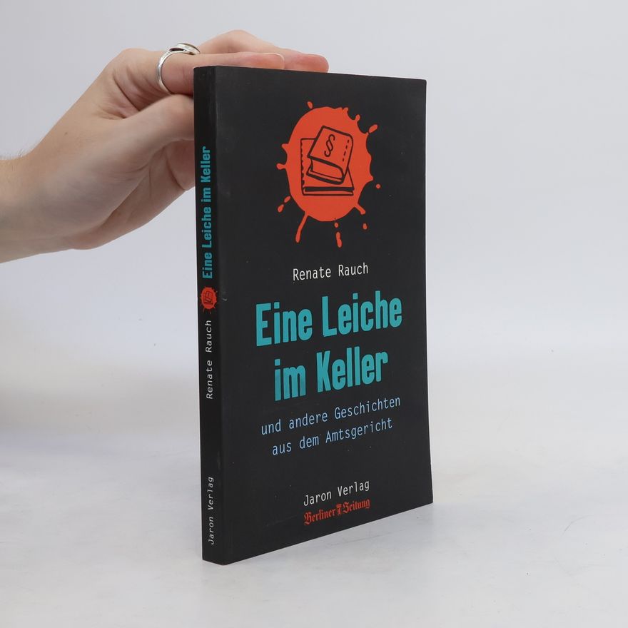 Renate Rauch Eine Leiche im Keller und andere Geschichten aus dem Amtsgericht