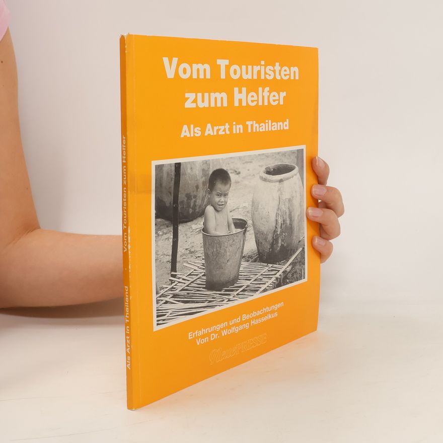 Wolfgang Hasselkus Vom Touristen zum Helfer. Als Arzt in Thailand