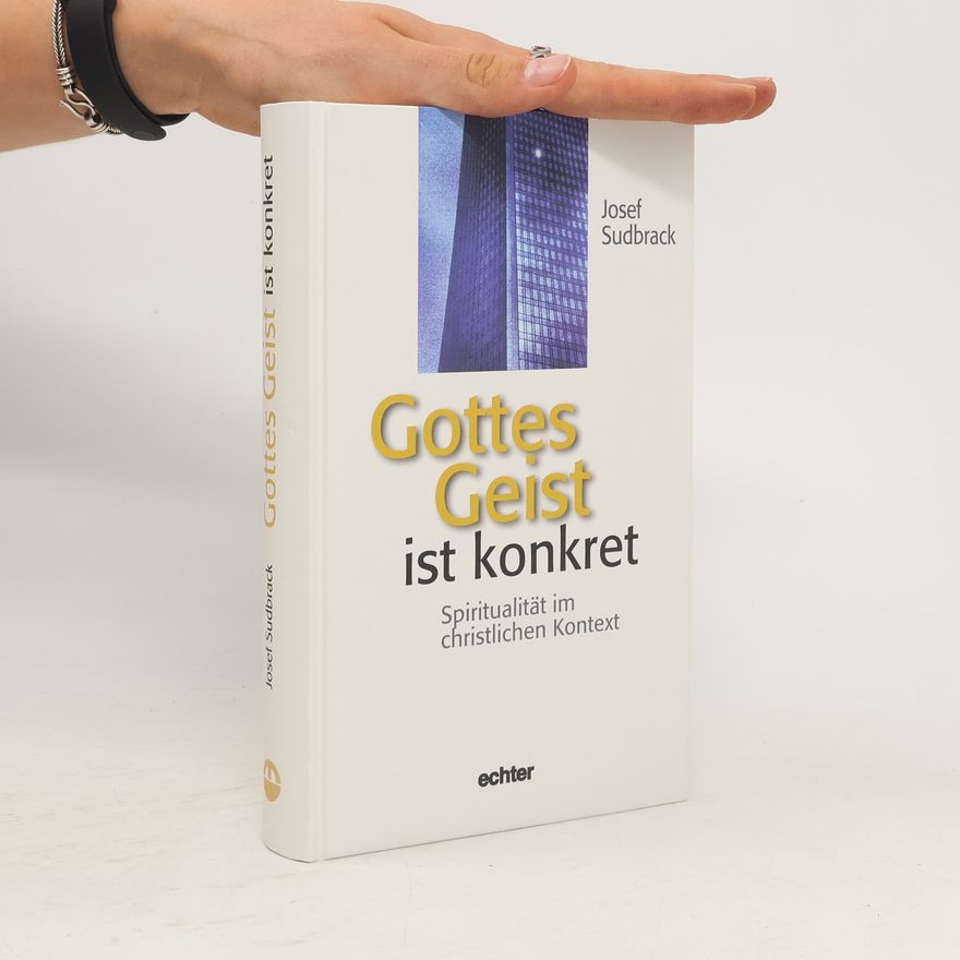 Josef Sudbrack Gottes Geist ist konkret. Spiritualität im christlichen Kontext