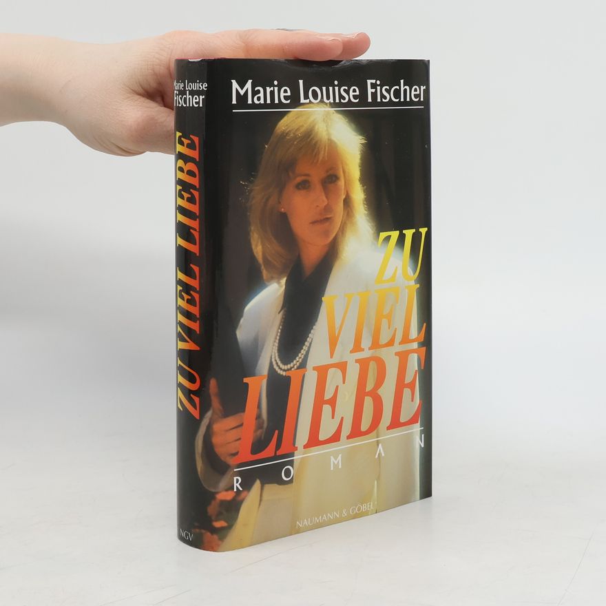 Marie Louise Fischer Zu viel Liebe