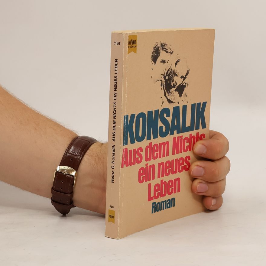 Heinz Günther Konsalik Aus dem Nichts ein neues Leben