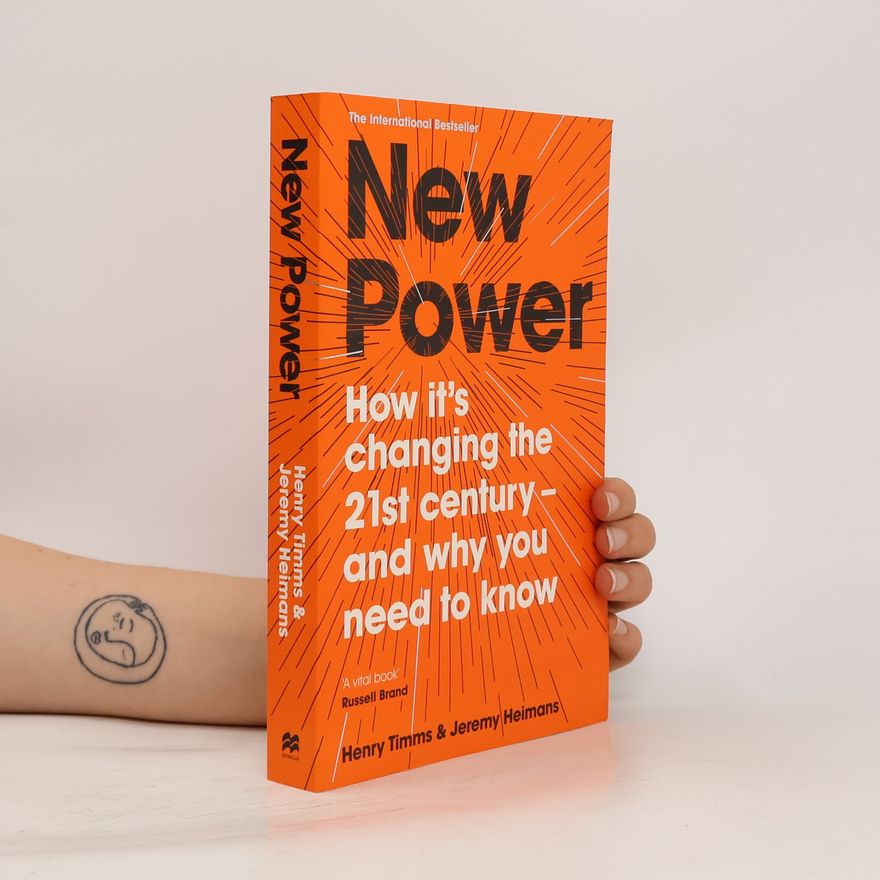 Jeremy Heimans New Power: How It´s Changing The 21st Century - and Why You Need To Know