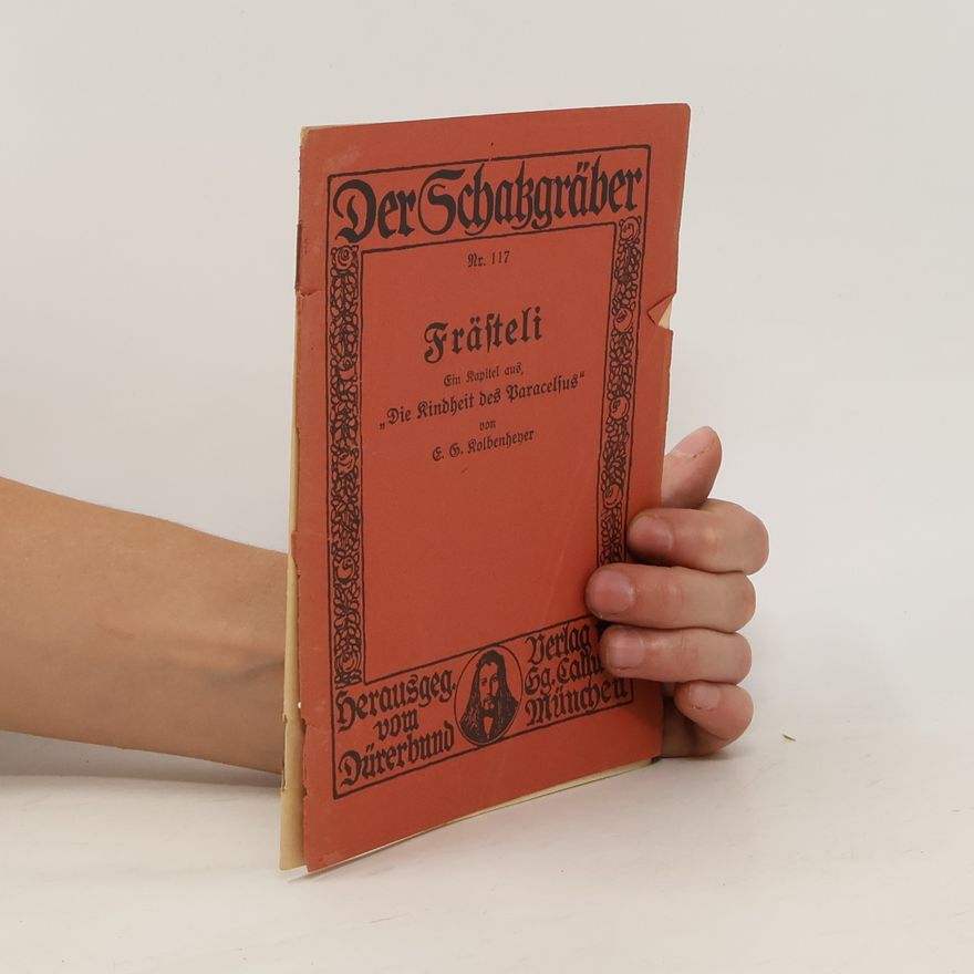 Erwin Guido Kolbenheyer Frästeli. Ein Kapitel aus „Die Kindheit des Paracelsus"