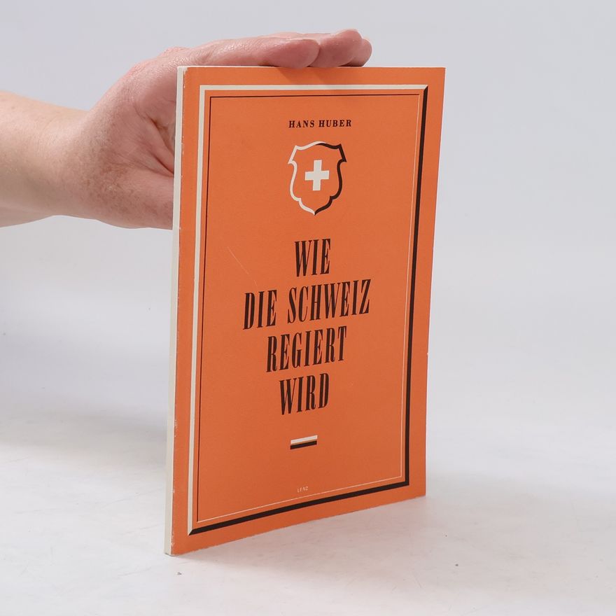 Hans Huber Wie die Schweiz regiert wird
