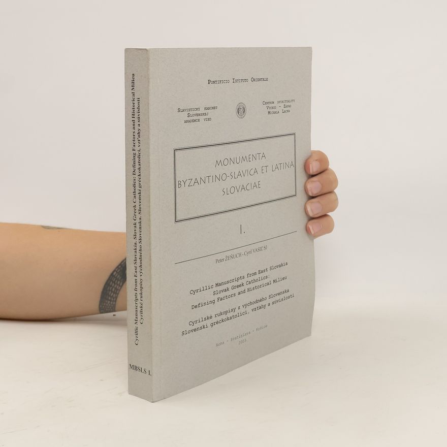 Cyril Vasiľ MBSLS I. Cyrillic Manuscripts from East Slovakia. Slovak Greek Catholics: Defining Factors and Historical Milieu /Cyrilské rukopisy z východného Slovenska. Slovenskí gréckokatolíci, vzťahy a súvislosti