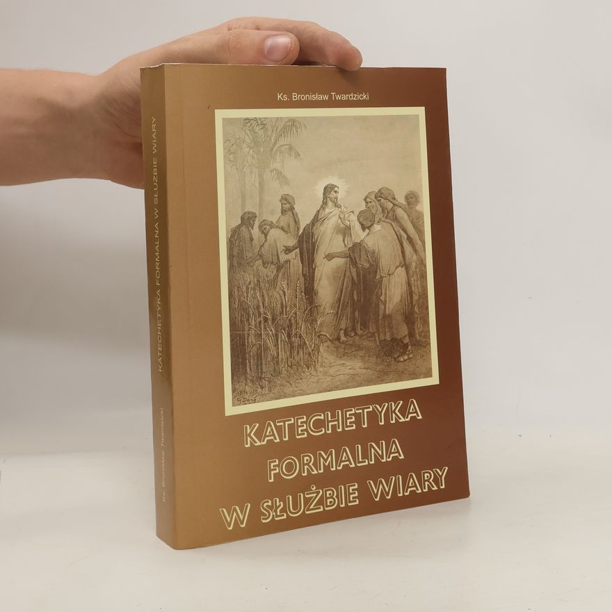 Bronisław Twardzicki Katechetyka formalna w służbie wiary