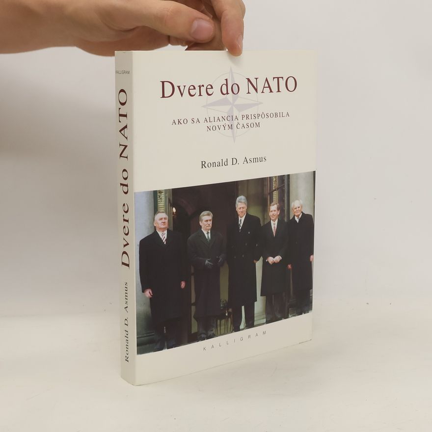 Ronald D. Asmus Dvere do NATO : ako sa Aliancia prispôsobila novým časom