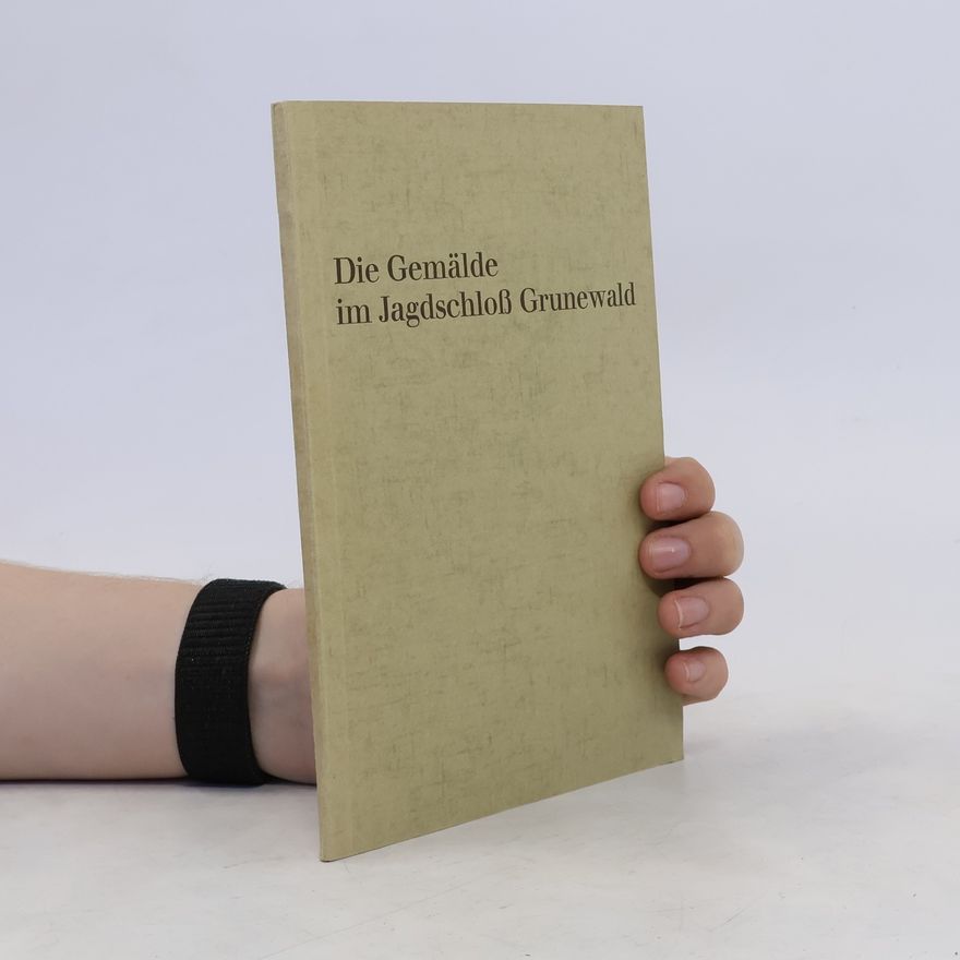 Autorenkollektiv Die Gemälde im Jagdschloss Grunewald