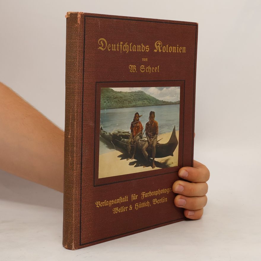 W. Scheel Deutschlands Kolonien in achtzig farbenfotographischen Abbildungen