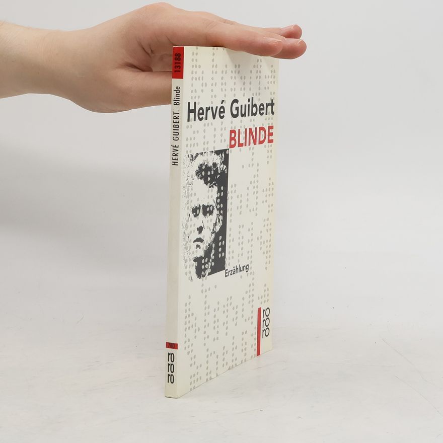 Hervé Guibert Blinde. Erzählung