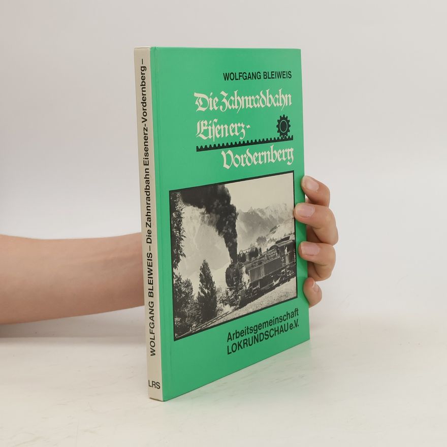 Wolfgang Bleiweis Die Zahnradbahn Eisenerz-Vordernberg