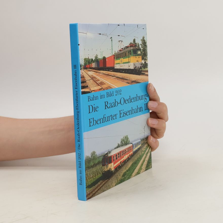 Various authors Bahn im Bild 202: Die Raab-Oedenburg-Ebenfurter Eisenbahn III