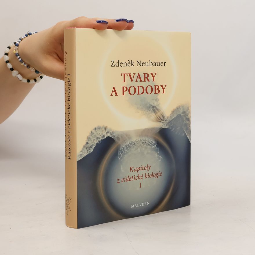 Zdeněk Neubauer Tvary a podoby : kapitoly z eidetické biologie. I.