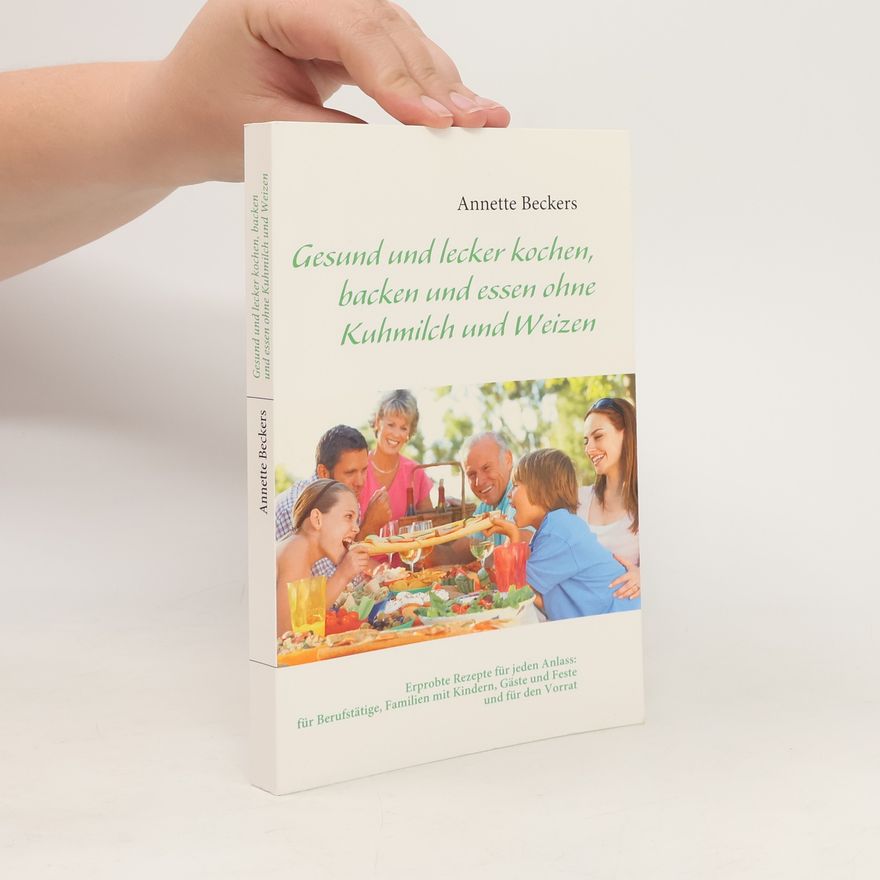 Annette Beckers Gesund und lecker kochen, backen und essen ohne Kuhmilch und Weizen