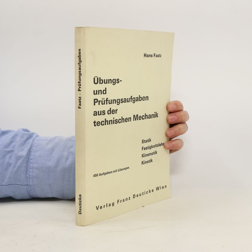 Hans Faatz Übungs- und Prüfungsaufgaben aus der technischen Mechanik