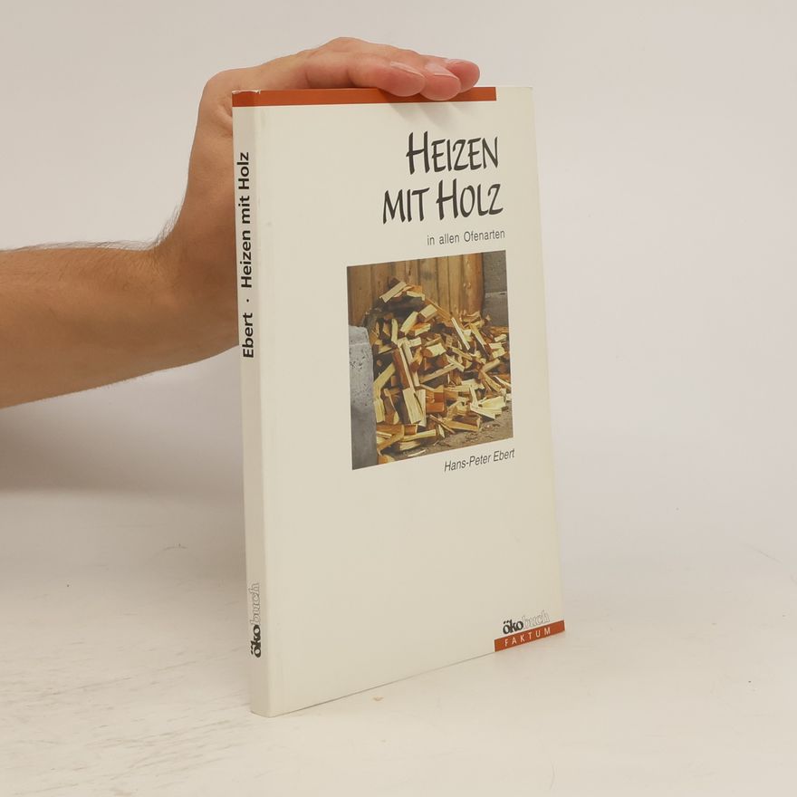Peter Ebert Heizen mit Holz in allen Ofenarten
