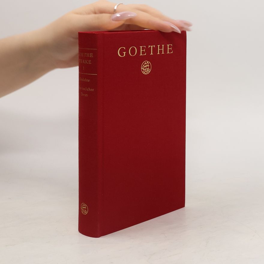 Johann Wolfgang von Goethe Goethes Werke 1: Gedichte, West-östlicher Divan