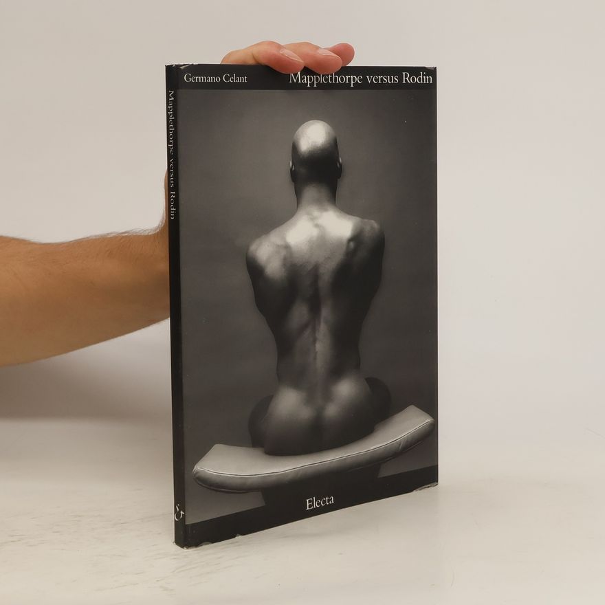 Germano Celant Mapplethorpe versus Rodin
