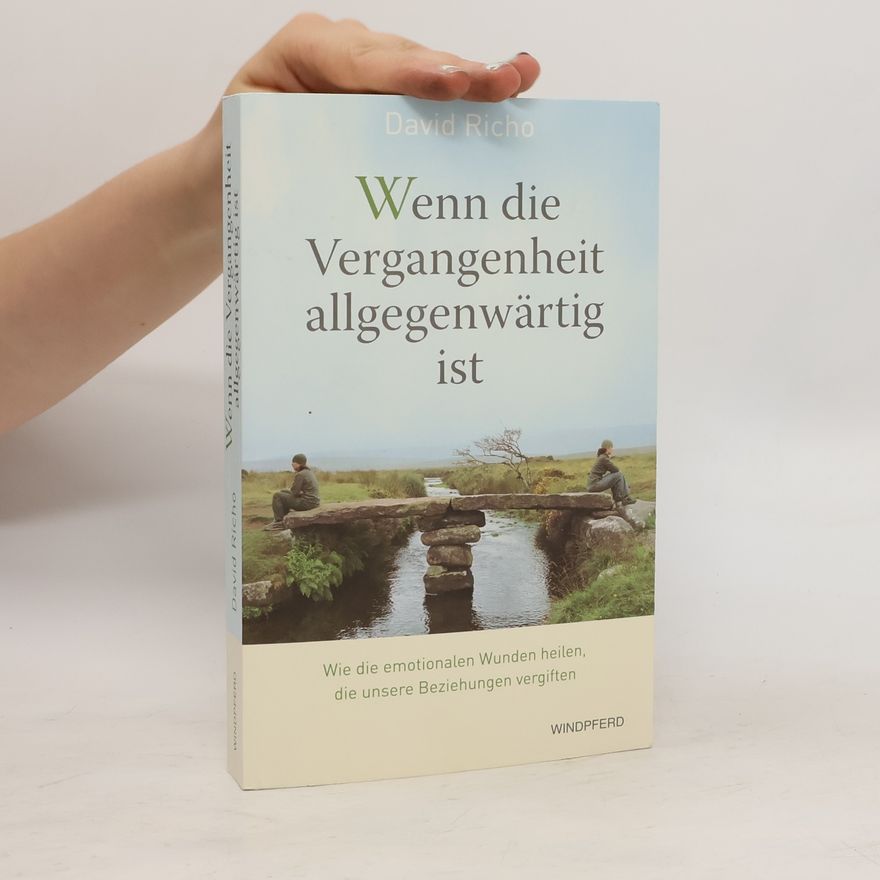 David Richo Wenn die Vergangenheit allgegenwärtig ist