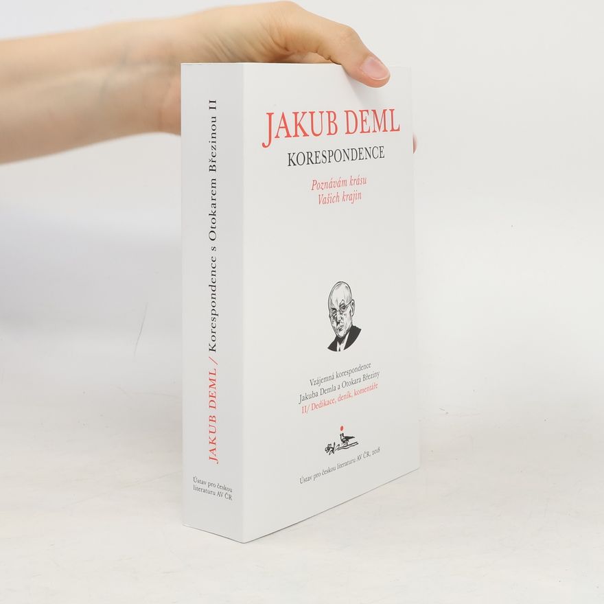 Jakub Deml Poznávám krásu Vašich krajin : vzájemná korespondence Jakuba Demla a Otokara Březiny. Kniha II, Dedikace, deník, komentáře Dedikace, deník, komentáře Jakub Deml - korespondence s Otokarem Březinou