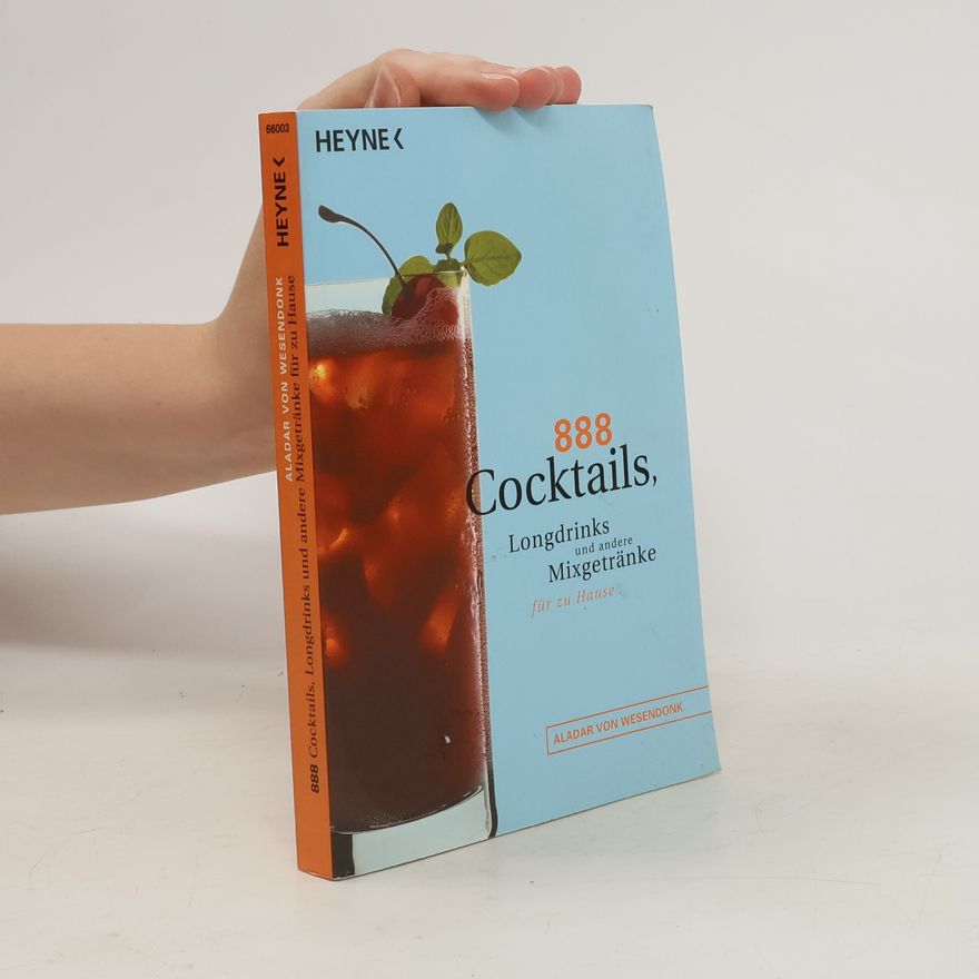 Aladar von Wesendonk 888 Cocktails, Longdrinks und andere Mixgetränke für zu Hause