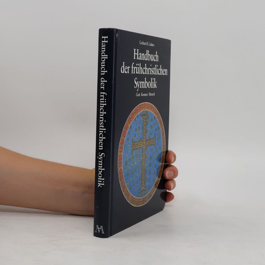 Gerhart B. Ladner Handbuch der frühchristlichen Symbolik. Gott, Kosmos, Mensch