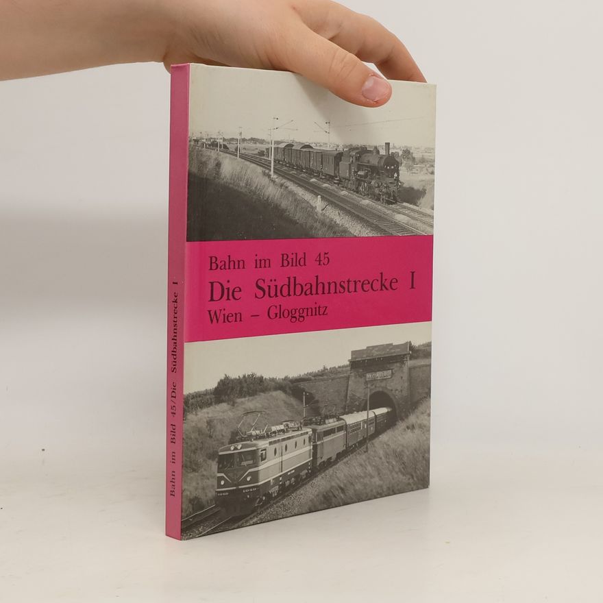 Peter Wegenstein Bahn im Bild 45/Die Südbahnstrecke I